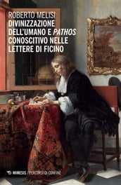 Divinizzazione dell umano e pathos conoscitivo nelle lettere di Ficino