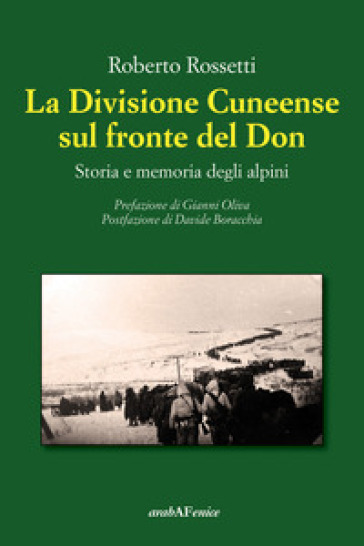 La Divisione Cuneense sul fronte del Don. Storia e memoria degli Alpini - Roberto Rossetti