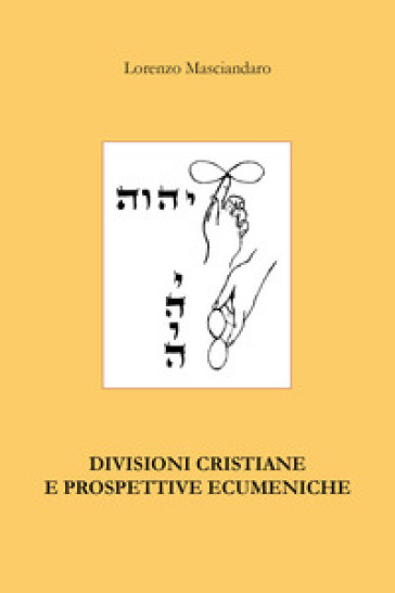 Divisioni cristiane e prospettive ecumeniche - Lorenzo Masciandaro