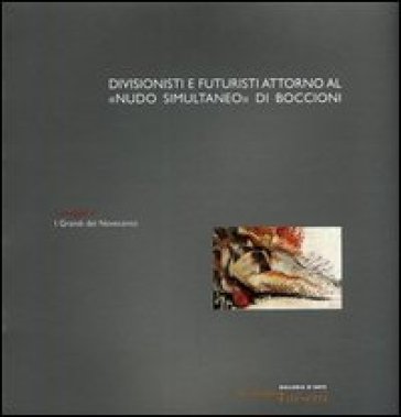 Divisionismo e futuristi attorno al «Nudo simultaneo» di Boccioni. Ediz. illustrata - Stefano De Rosa - Vittorio Sgarbi