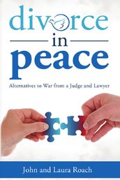 Divorce in Peace: Alternatives to War from a Judge and Lawyer