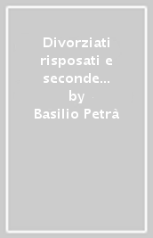 Divorziati risposati e seconde nozze nella Chiesa. Una via di soluzione