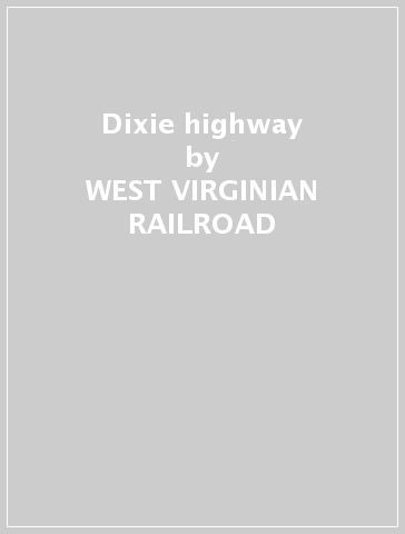 Dixie highway - WEST VIRGINIAN RAILROAD