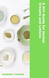 A Diy Guide for Herbal Creams Lotions