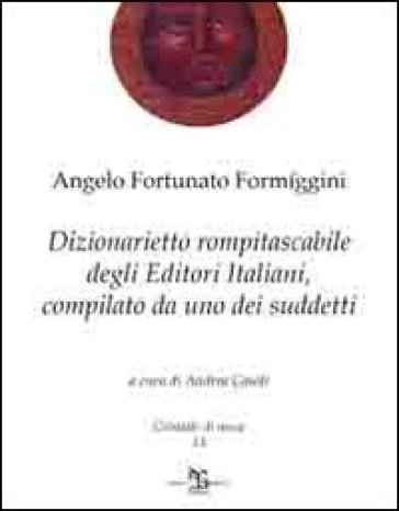 Dizionarietto rompitascabile degli editori italiani, compilato da uno dei suddetti - Angelo Fortunato Formiggini