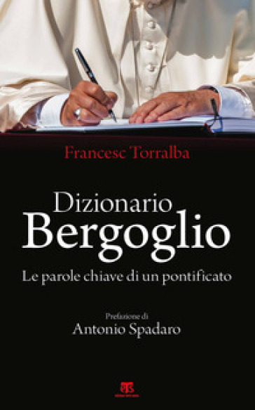 Dizionario Bergoglio. Le parole chiave di un pontificato - Francesco Torralba