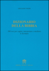 Dizionario della Bibbia. 500 voci per capire, interpretare e meditare le scritture