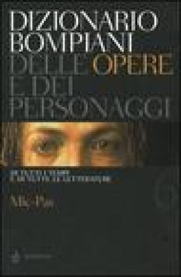 Dizionario Bompiani delle opere e dei personaggi di tutti i tempi e di tutte le letterature. 6.Mic-Pas