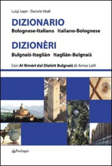 Dizionario bolognese-italiano, italiano-bolognese - Daniele Vitali - Luigi Lepri