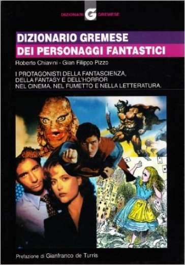 Dizionario Gremese dei personaggi fantastici - Roberto Chiavini - Gian Filippo Pizzo - G. Filippo Pizzo