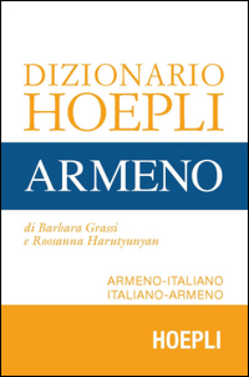 Dizionario Hoepli armeno. Armeno-italiano, italiano-armeno - Barbara Grassi - Roosanna Harutyunyan