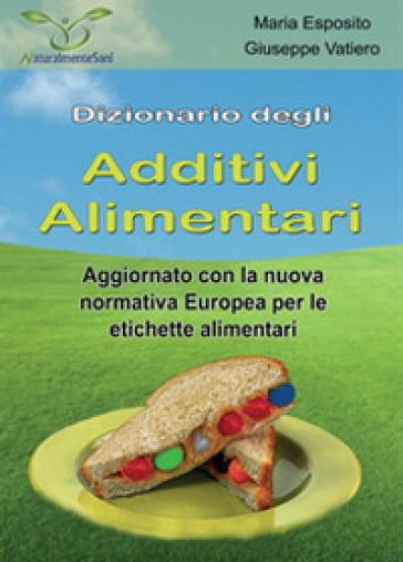 Dizionario degli additivi alimentari - Giuseppe Vatiero - Maria Esposito