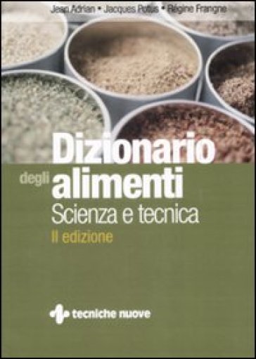 Dizionario degli alimenti. Scienza e tecnica - Jacques Potus - Régine Frangne - Jean Adrian