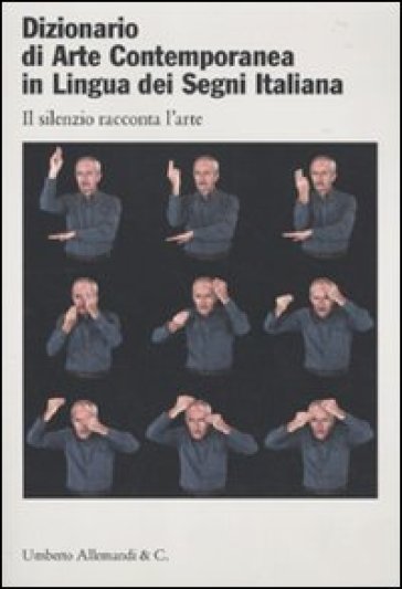 Dizionario di arte contemporanea in lingua dei segni italiana. Ediz. italiana e inglese