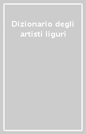 Dizionario degli artisti liguri