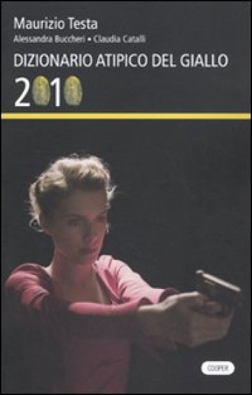 Dizionario atipico del giallo 2010 - Maurizio Testa - Alessandra Buccheri - Claudia Catalli