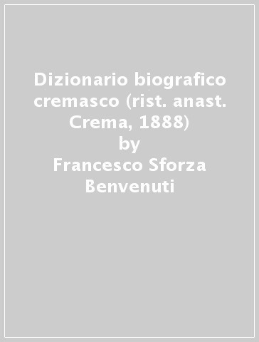 Dizionario biografico cremasco (rist. anast. Crema, 1888) - Francesco Sforza Benvenuti