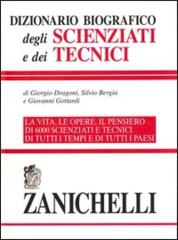Dizionario biografico degli scienziati e dei tecnici - Giorgio Dragoni - Giovanni Gottardi - Silvio Bergia