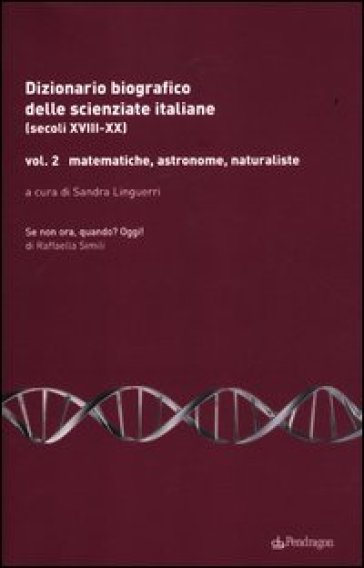 Dizionario biografico delle scienziate italiane (secoli XVIII-XX). 2.Matematiche, astronom...