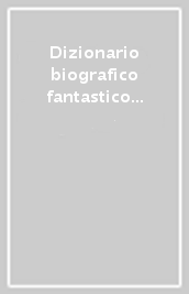 Dizionario biografico fantastico dei piacentini illustri