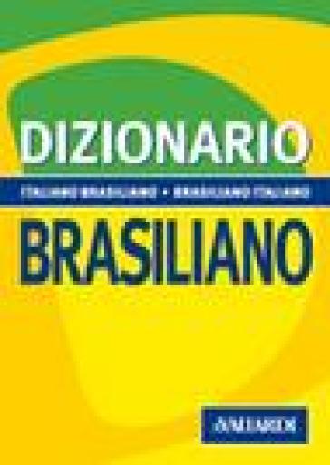 Dizionario brasiliano. Italiano-brasiliano, brasiliano-italiano - Antonella Annovazzi