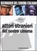 Dizionario del cinema italiano. 4.Attori stranieri del nostro cinema