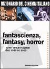 Dizionario del cinema italiano. Fantascienza, fantasy, horror. Tutti i film italiani dal 1930 al 2000