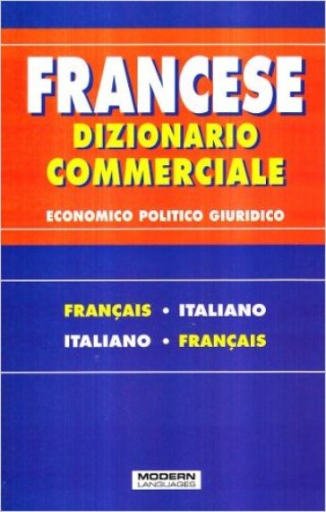 Dizionario commerciale. Francese-italiano, italiano francese