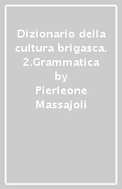 Dizionario della cultura brigasca. 2.Grammatica