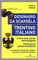 Dizionario da scarsèla. Trentino italiano. Parole nade, parole desmentegade. Con curiosità, modi di dire, cantilene, filastrocche, indovinelli e proverbi