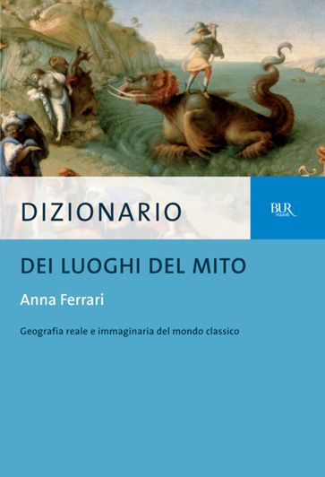 Dizionario dei luoghi del mito - Anna Ferrari