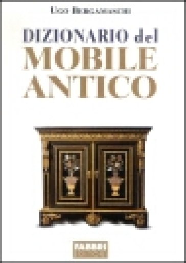 Dizionario del mobile antico - Ugo Bergamaschi