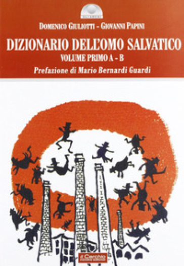 Dizionario dell'omo salvatico. 1: A-B - Domenico Giuliotti - Giovanni Papini