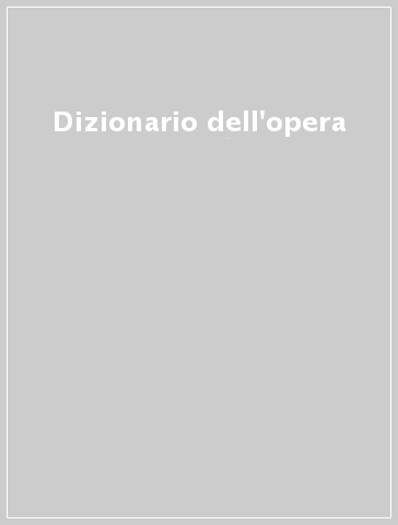 Dizionario dell'opera - Piero Gelli | 
