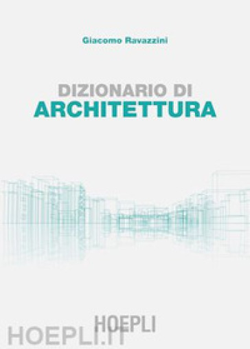 Dizionario di architettura - Giacomo Ravazzini