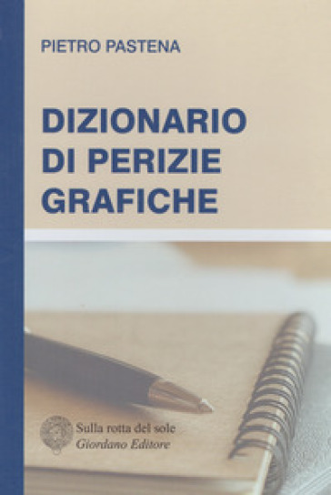 Dizionario di perizie grafiche - Pietro Pastena