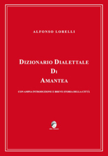 Dizionario dialettale di Amantea con ampia introduzione e breve storia della città