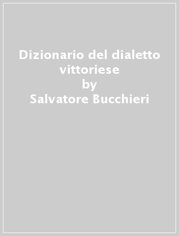 Dizionario del dialetto vittoriese - Salvatore Bucchieri