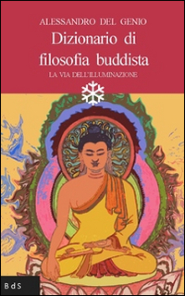 Dizionario di filosofia buddista. La via dell'illuminazione - Alessandro Del Genio