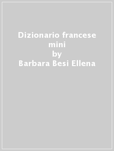 Dizionario francese mini - Barbara Besi Ellena