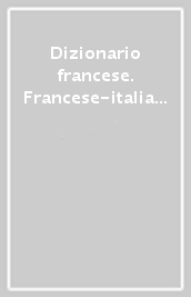 Dizionario francese. Francese-italiano, italiano-francese
