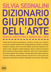 Dizionario giuridico dell arte. Guida al diritto per il mondo dell arte. Nuova ediz.