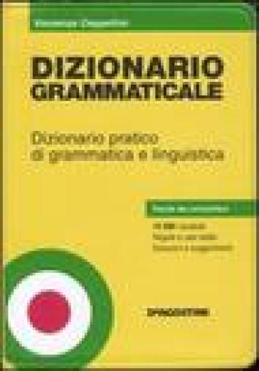 Dizionario grammaticale. Dizionario pratico di grammatica e linguistica - Vincenzo Ceppellini