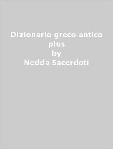 Dizionario greco antico plus - Nedda Sacerdoti