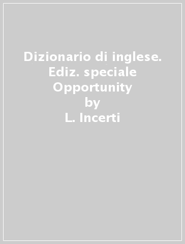 Dizionario di inglese. Ediz. speciale Opportunity - L. Incerti