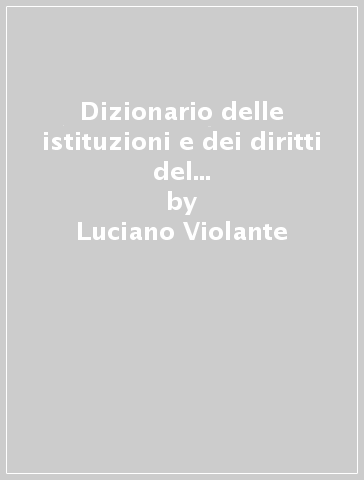 Dizionario delle istituzioni e dei diritti del cittadino. Con floppy disk: La Repubblica italiana: istituzioni, cariche, regole - Luciano Violante