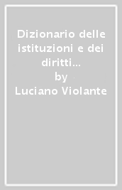 Dizionario delle istituzioni e dei diritti del cittadino. Con floppy disk: La Repubblica italiana: istituzioni, cariche, regole