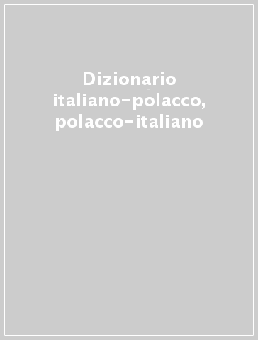 Dizionario italiano-polacco, polacco-italiano