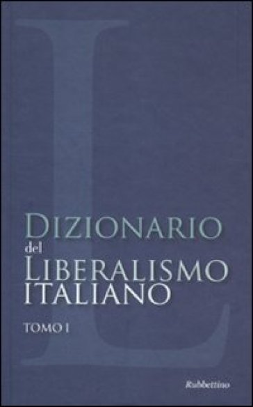 Dizionario del liberalismo italiano. 1.