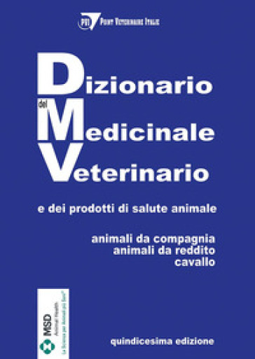 Dizionario del medicinale veterinario e dei prodotti di salute animale. Animali da compagnia, animali da reddito, cavallo - null